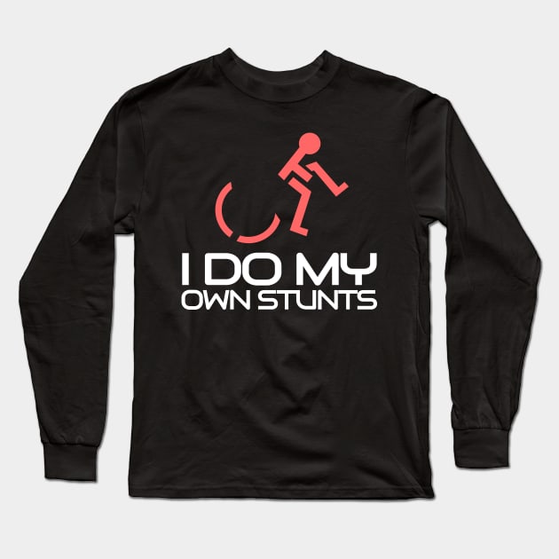 'I Do All My Stunts' Hilarous Wheelchair Gift Long Sleeve T-Shirt by ourwackyhome